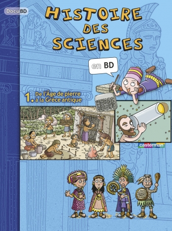 L&#039;Histoire des sciences en BD - Tome 1 - De l&#039;âge de pierre à la Grèce antique