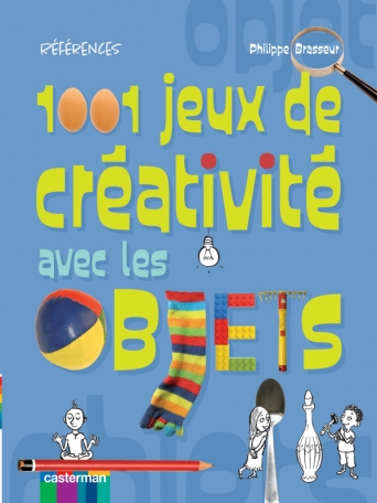 1001 jeux de créativité avec les objets 1001 jeux de créativité avec les objets
