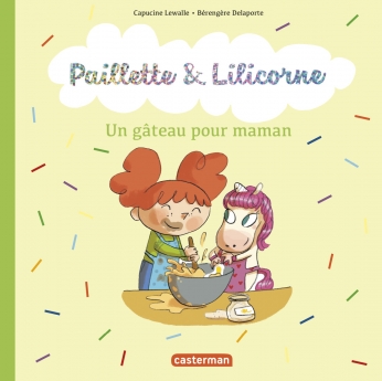 Paillette et Lilicorne - Tome 7 - Un gâteau pour maman