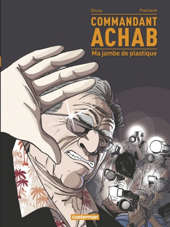 Commandant Achab - Tome 2 - Ma jambe de plastique Commandant Achab - Tome 2 - Ma jambe de plastique
