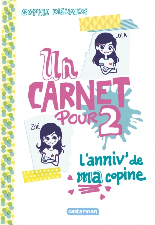 Un carnet pour deux - Tome 1 - L&#039;anniv&#039; de ma copine