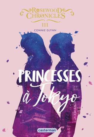 Rosewood Chronicles - Tome 3 - PRINCESSES A TOKYO