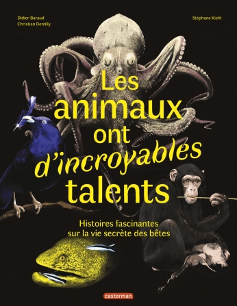 Les animaux ont d'incroyables talents - Histoires fascinantes sur la vie secrète des bêtes