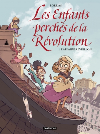 Les Enfants Perchés de la Révolution - Tome 1 - L&#039;affaire Réveillon