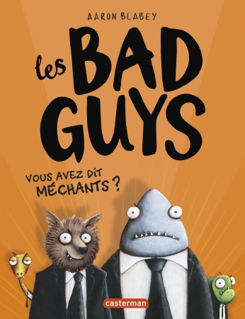 Les Bad guys - Tome 1 - Vous avez dit méchants ?