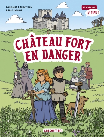 Le moyen âge, j&#039;y étais - Tome 1 - Château fort en danger