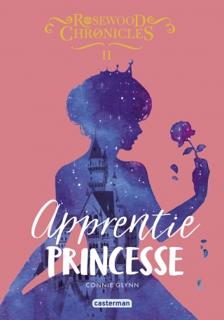Rosewood Chronicles - Tome 2 - Apprentie princesse