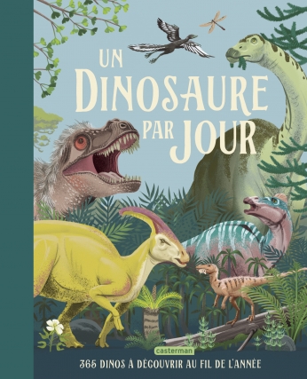 Un dinosaure par jour : 365 dinos à découvrir au fil de l&#039;année