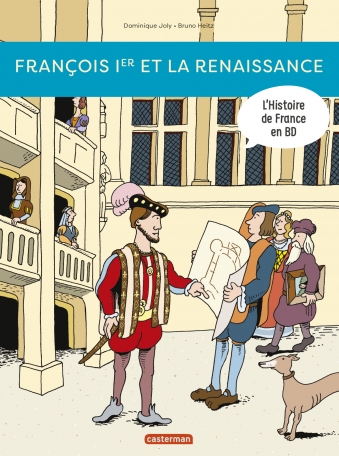 François Ier... et la Renaissance ! - Nouvelle édition