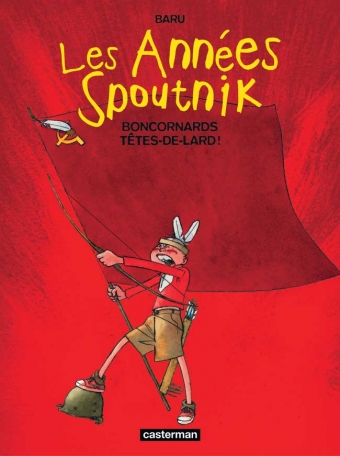 Les Années Spoutnik - Tome 4 - Boncornards têtes-de-lard!