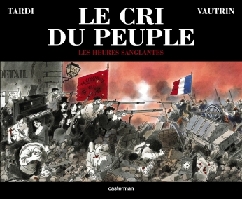 Le Cri du peuple - Tome 3 - Les Heures sanglantes Le Cri du peuple - Tome 3 - Les Heures sanglantes
